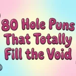 80 Hole Puns That Totally Fill the Void hole puns and jokes